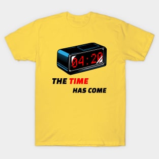 The Time Has Come T-Shirt